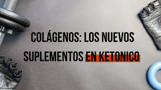 COLÁGENOS: LOS NUEVOS SUPLEMENTOS EN KETONICO